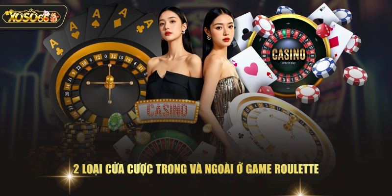 Trải Nghiệm Roulette XOSO66 Cùng Dàn Dealer Người Thật 3 Trải Nghiệm Roulette XOSO66 Cùng Dàn Dealer Người Thật 2 loại cửa cược trong và ngoài ở game Roulette