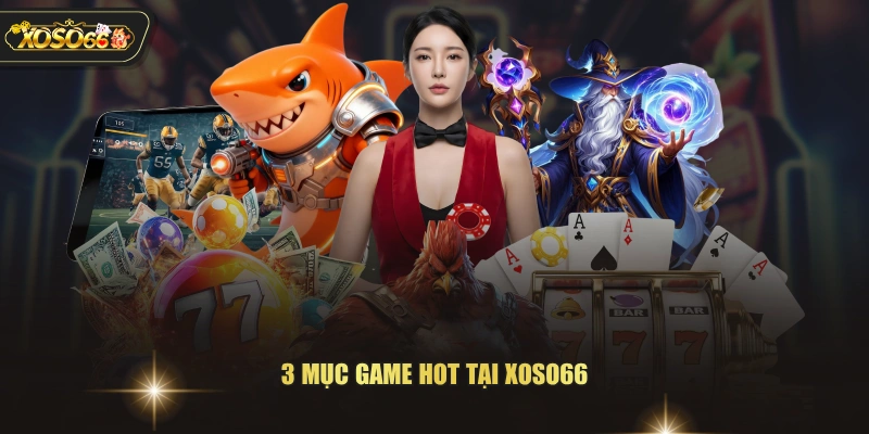 Giới Thiệu XOSO66 - Thương Hiệu Xanh Chín Top Đầu Châu Á 2 Giới Thiệu XOSO66 - Thương Hiệu Xanh Chín Top Đầu Châu Á 3 mục game hot tại XOSO66