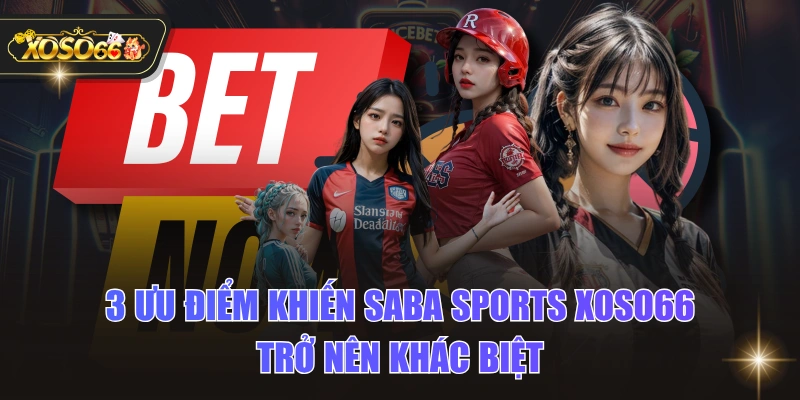 3 Ưu Điểm Khiến SABA Sports XOSO66 Trở Nên Khác Biệt 1 3 Ưu Điểm Khiến SABA Sports XOSO66 Trở Nên Khác Biệt 3 Ưu Điểm Khiến SABA Sports XOSO66 Trở Nên Khác Biệt