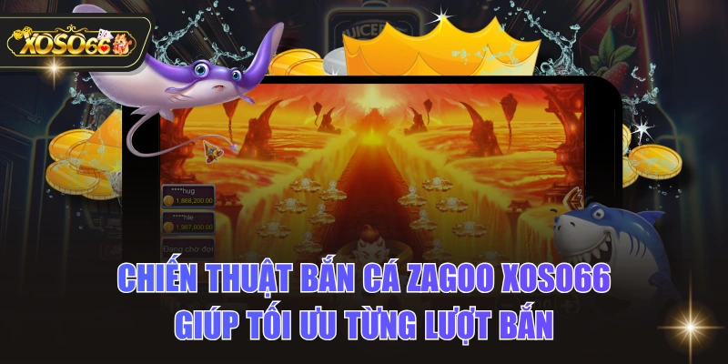 Chiến Thuật Bắn Cá Zagoo XOSO66 Giúp Tối Ưu Từng Lượt Bắn 1 Chiến Thuật Bắn Cá Zagoo XOSO66 Giúp Tối Ưu Từng Lượt Bắn Chiến Thuật Bắn Cá Zagoo XOSO66 Giúp Tối Ưu Từng Lượt Bắn