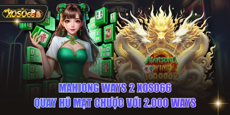 Mahjong Ways 2 XOSO66 - Quay Hũ Mạt Chược Với 2.000 Ways 1 Mahjong Ways 2 XOSO66 - Quay Hũ Mạt Chược Với 2.000 Ways Mahjong Ways 2 XOSO66 - Quay Hũ Mạt Chược Với 2.000 Ways