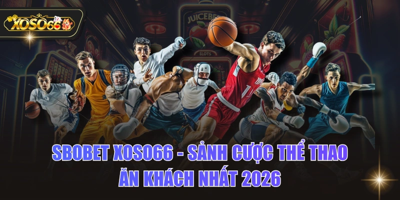 SBOBET XOSO66 - Sảnh Cược thể thao Ăn Khách Nhất 2026 1 SBOBET XOSO66 - Sảnh Cược thể thao Ăn Khách Nhất 2026 SBOBET XOSO66 - Sảnh Cược thể thao Ăn Khách Nhất 2026