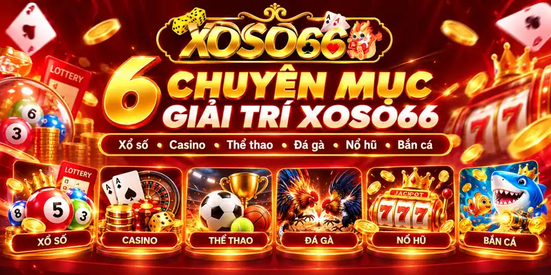 TRANG CHỦ 30 TRANG CHỦ Sáu danh mục tại XOSO66 gồm xổ số, casino, thể thao, đá gà, nổ hũ và bắn cá